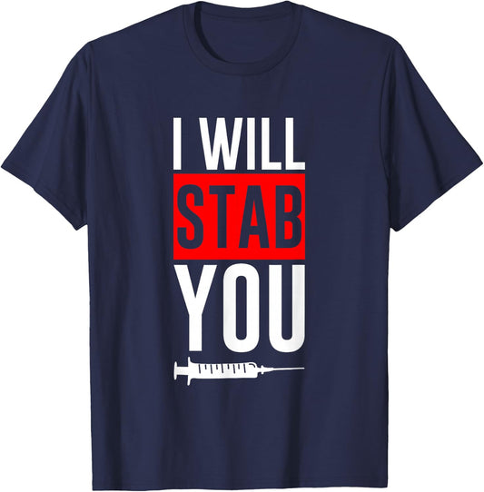 I Will Stab You Medical Nurse Humor Joke T-Shirt - T-Shirt | Navy