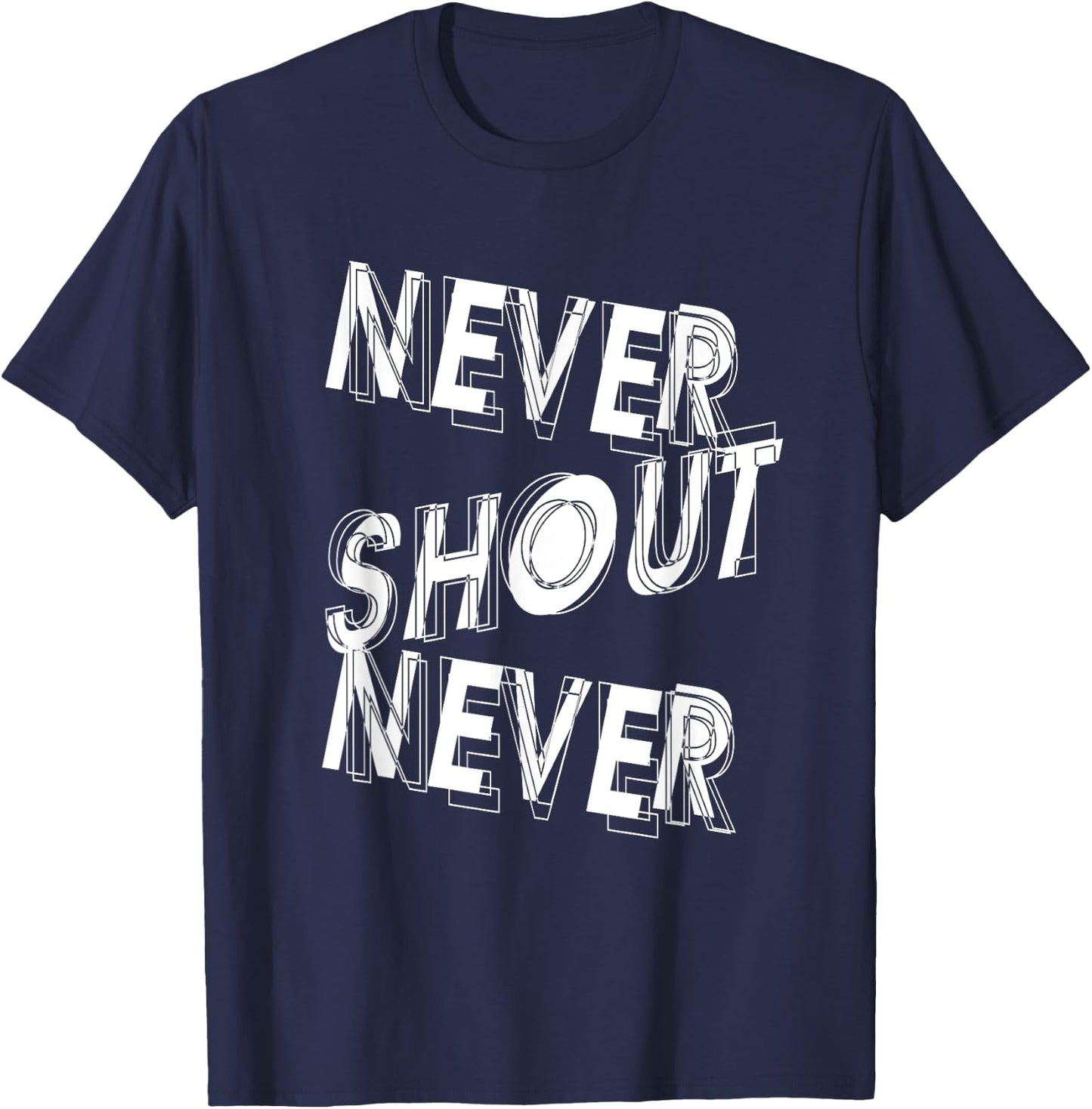 Never Shout Never | Inspirational Quote | Motivating T-Shirt - T-Shirt | Navy