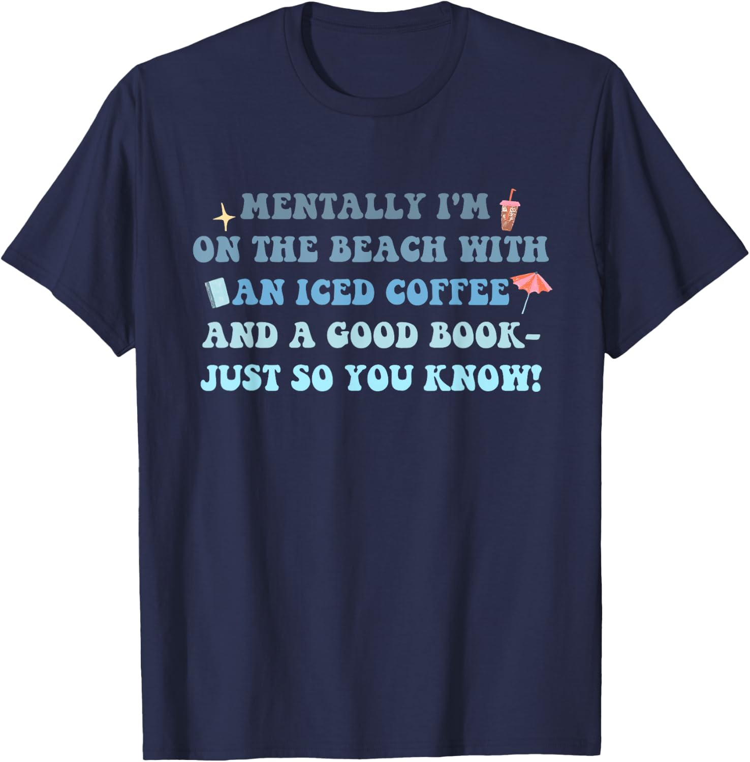 I'm On The Beach With An Iced Coffee And A Good Book T-Shirt - T-Shirt | Navy