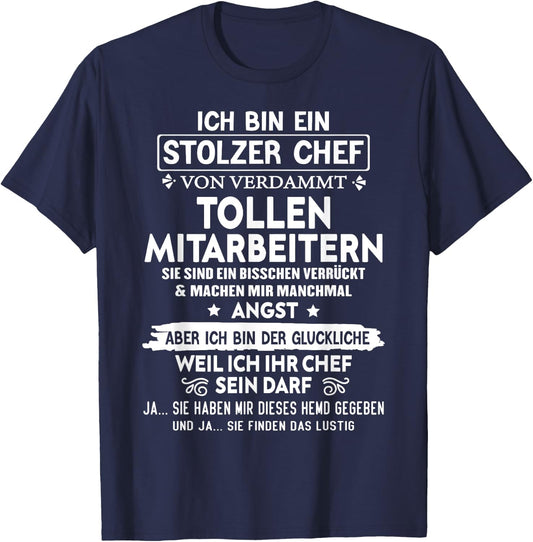 with German Text "Ich Bin Ein Stolzer Chef Von Verdammt Tollen Mitarbeitern" [, black T-Shirt - T-Shirt | Navy