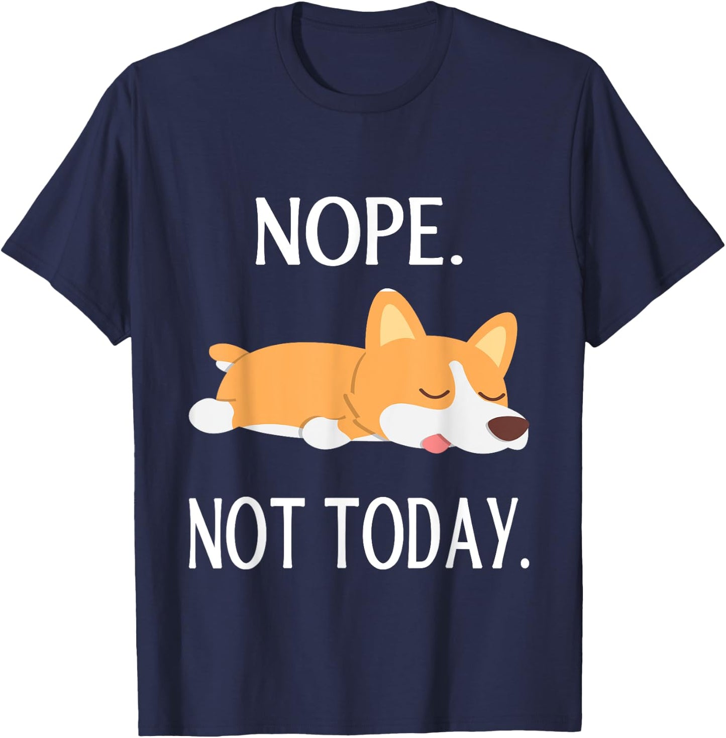 Lazy Corgi Nop Not Today Funny Corgi Dog Lovers Gift T-Shirt - T-Shirt | Navy