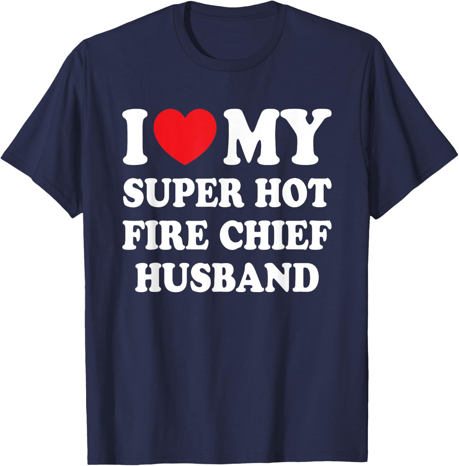 I Love My Super Hot Fire Chief Husband Funny Wife T-Shirt - T-Shirt | Navy