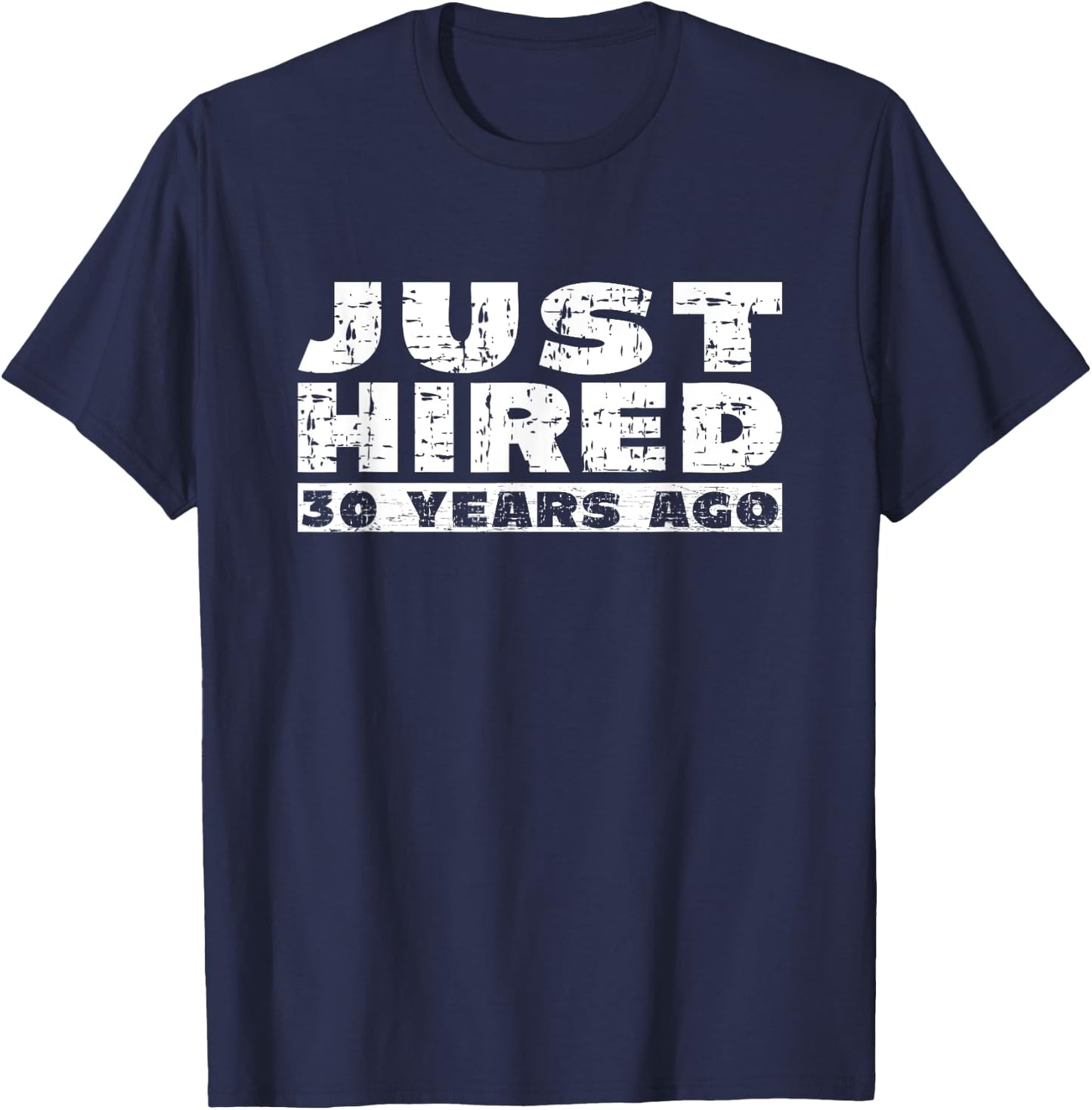 30th Work Anniversary Joke Just Hired 30 Years Ago T-Shirt - T-Shirt | Navy