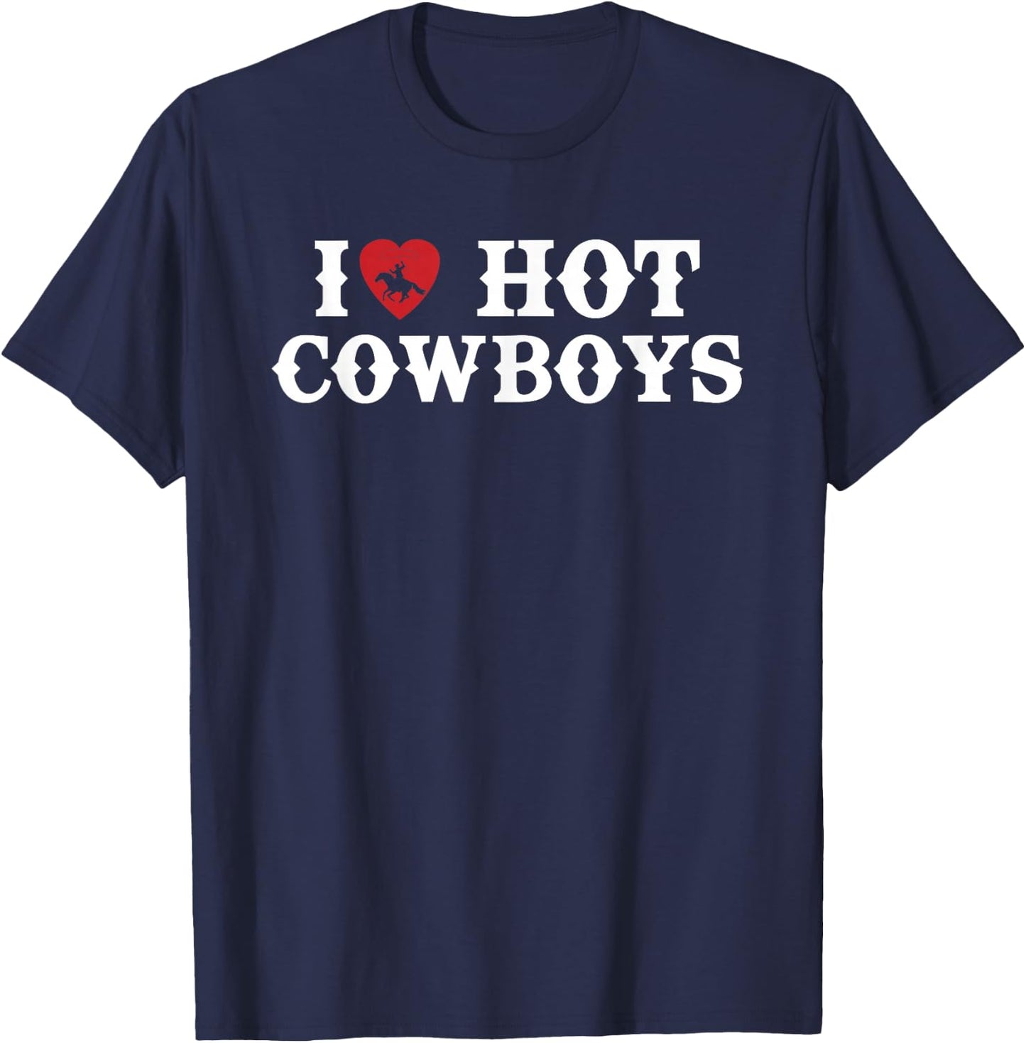 I Love Hot Cowboys Western Rodeo T-Shirt - T-Shirt | Navy