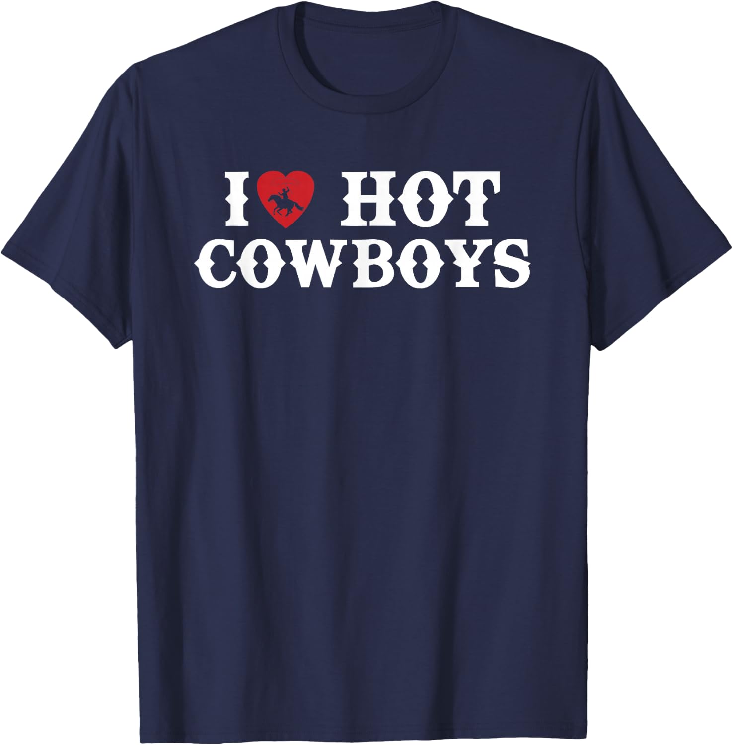 I Love Hot Cowboys Western Rodeo T-Shirt - T-Shirt | Navy