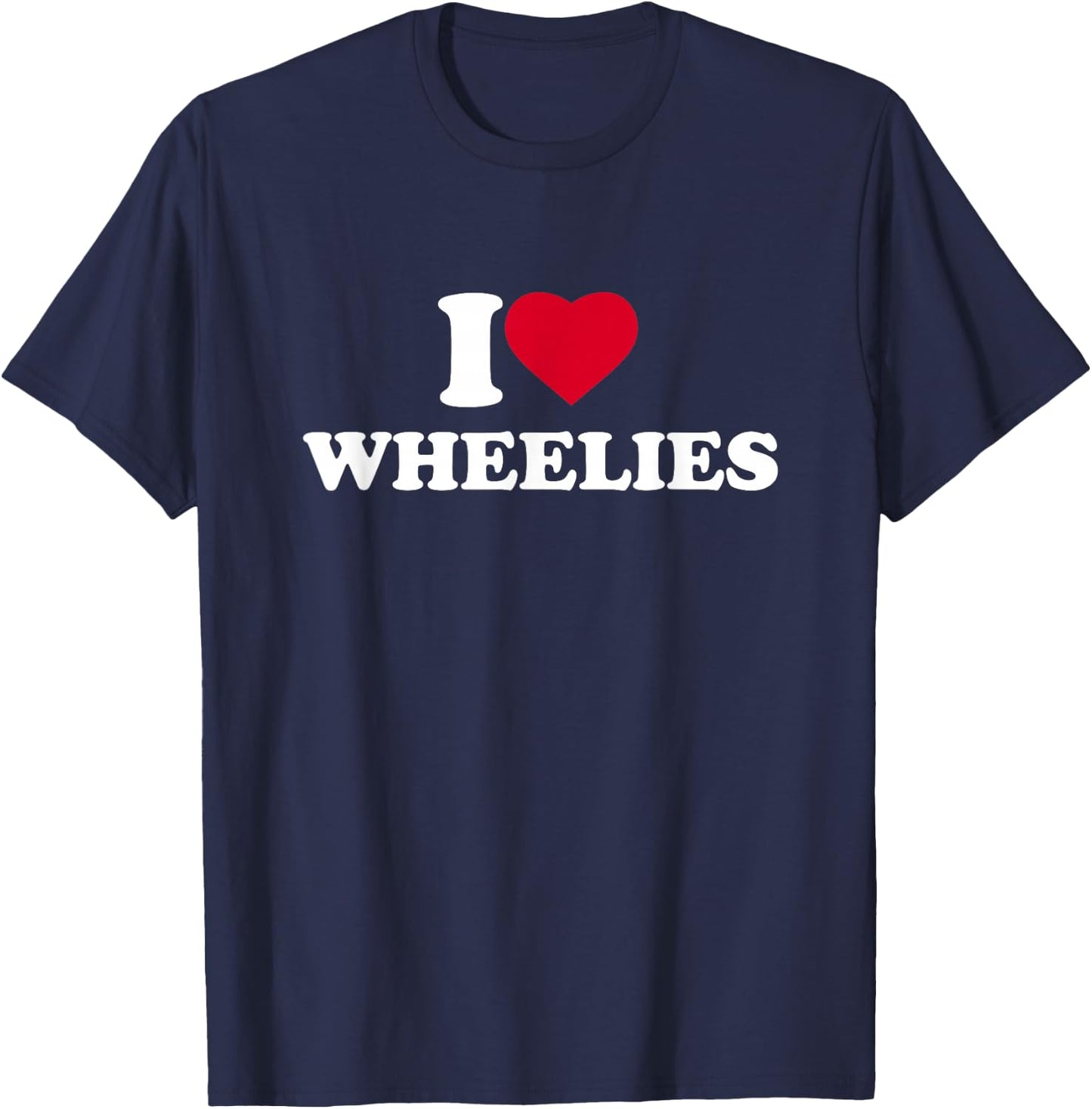 I Love Wheelies I Heart Lover Bike Motorcycle Dirtbike T-Shirt - T-Shirt | Navy