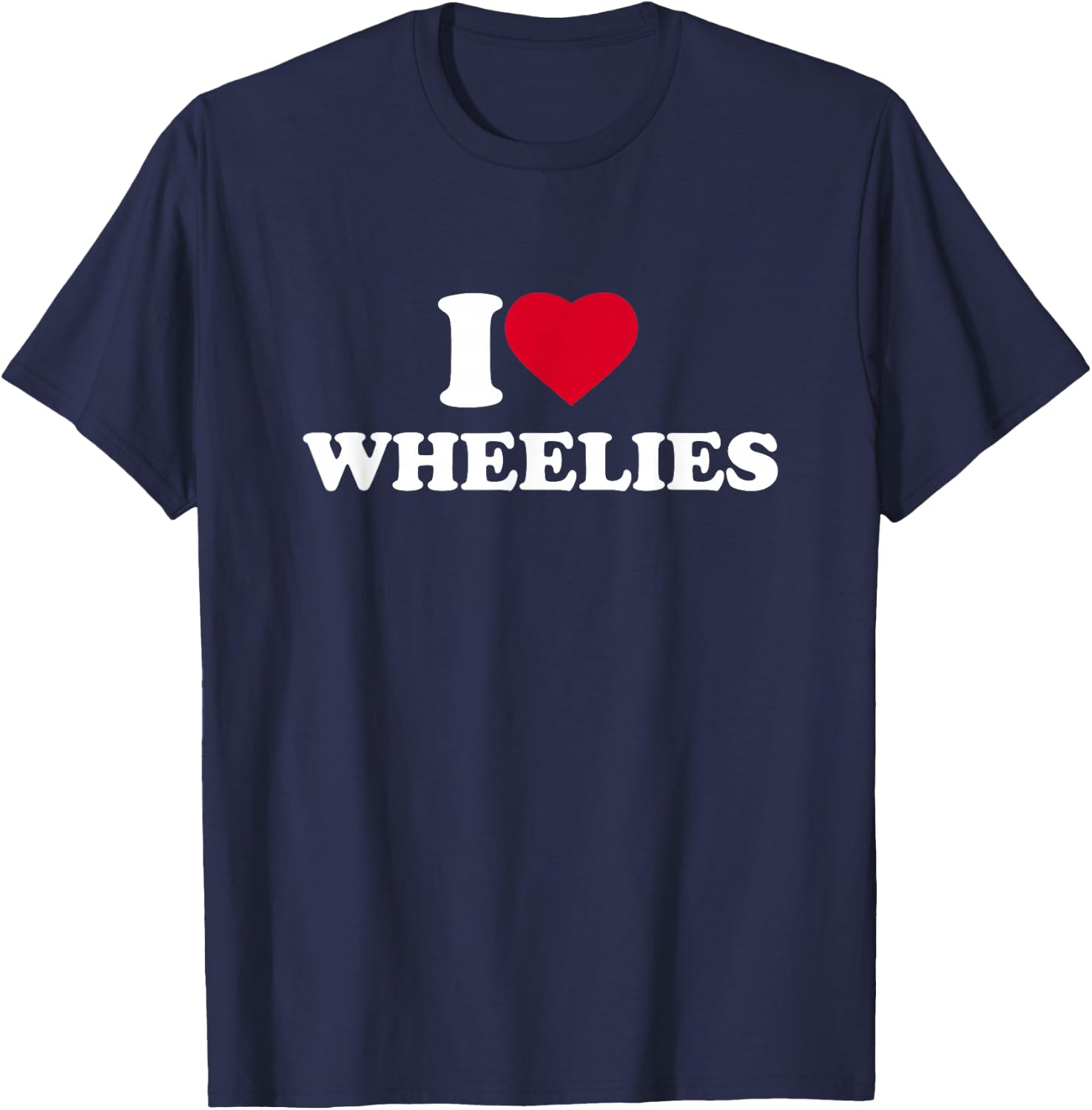 I Love Wheelies I Heart Lover Bike Motorcycle Dirtbike T-Shirt - T-Shirt | Navy