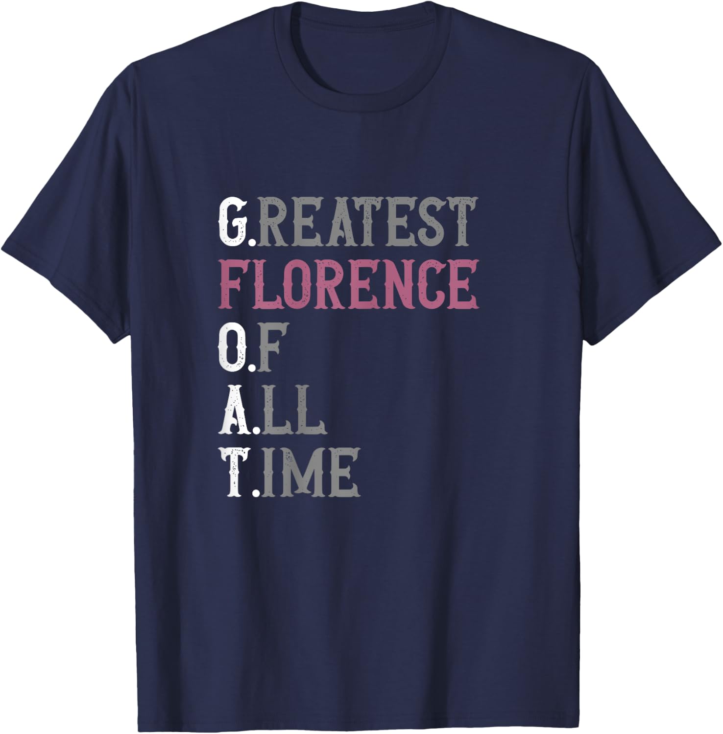 Greatest Florence of all time | GOAT | Florence T-Shirt - T-Shirt | Navy
