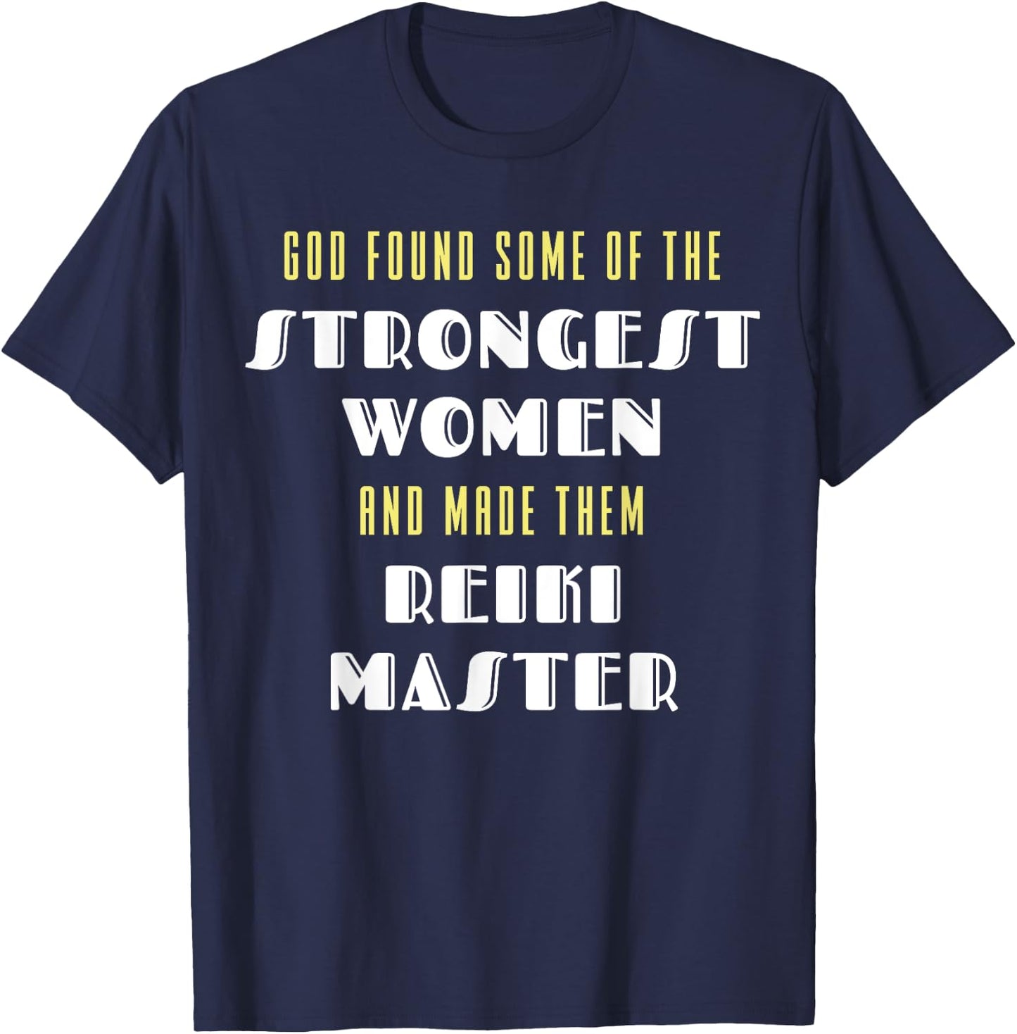 God Found Some Of the Strongest Women Made Them Reiki Master T-Shirt - T-Shirt | Navy