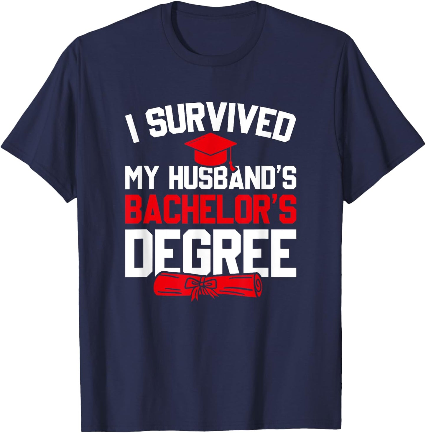 I Survived My Husband's Bachelor's Degree, Funny Graduation T-Shirt - T-Shirt | Navy