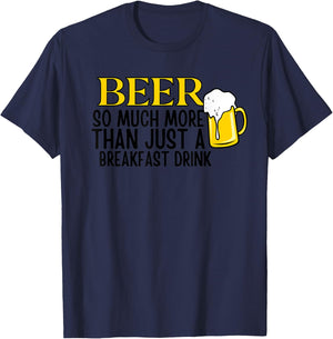 Beer So Much More Than Just A Breakfast Drink T-Shirt - T-Shirt | Navy