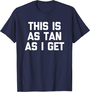 This Is As Tan As I Get -Funny Saying Sarcastic Novelty Pale T-Shirt - T-Shirt | Navy