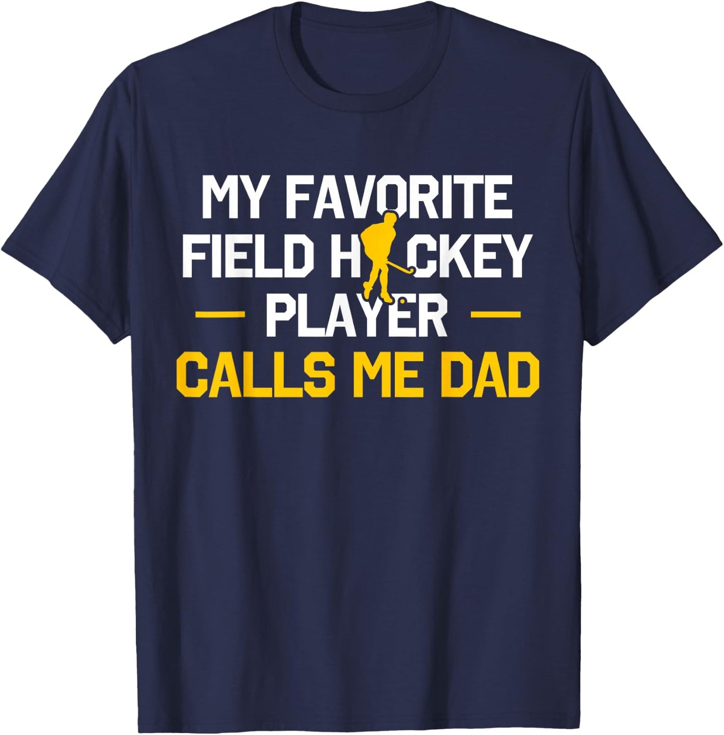 My Favorite Field Hockey Player Calls Me Dad Fathers Day T-Shirt - T-Shirt | Navy