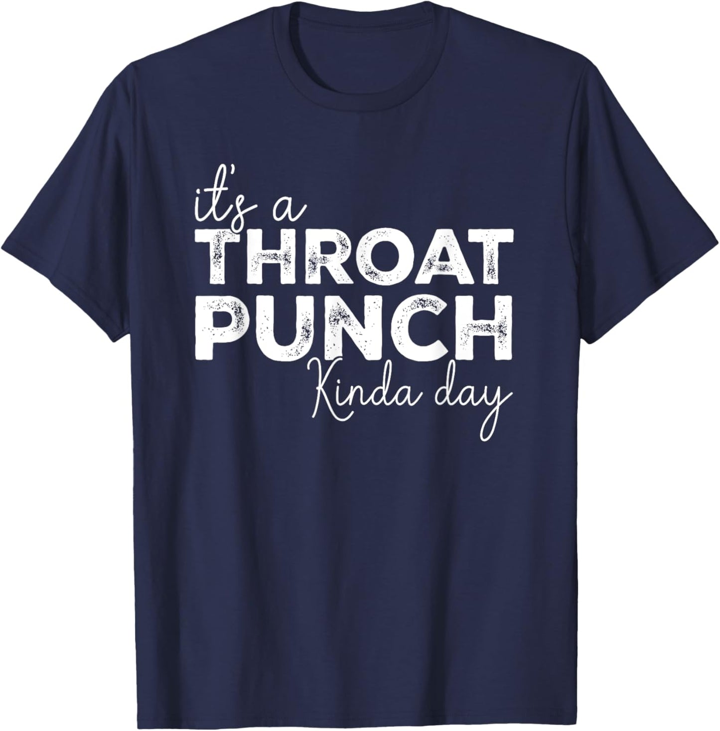 It's A Throat Punch Kinda Day Throat Punch Funny T-Shirt - T-Shirt | Navy