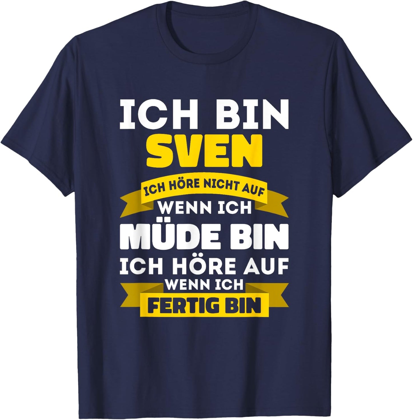 Sven with German Text "Ich bin Sven Ich hörre nicht auf wenn ich müde bin, black T-Shirt - T-Shirt | Navy