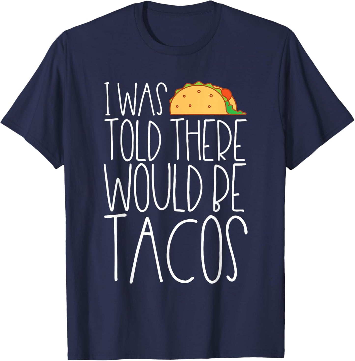 There Would Be Tacos Funny Sarcatic Saying Taco Lover T-Shirt - T-Shirt | Navy