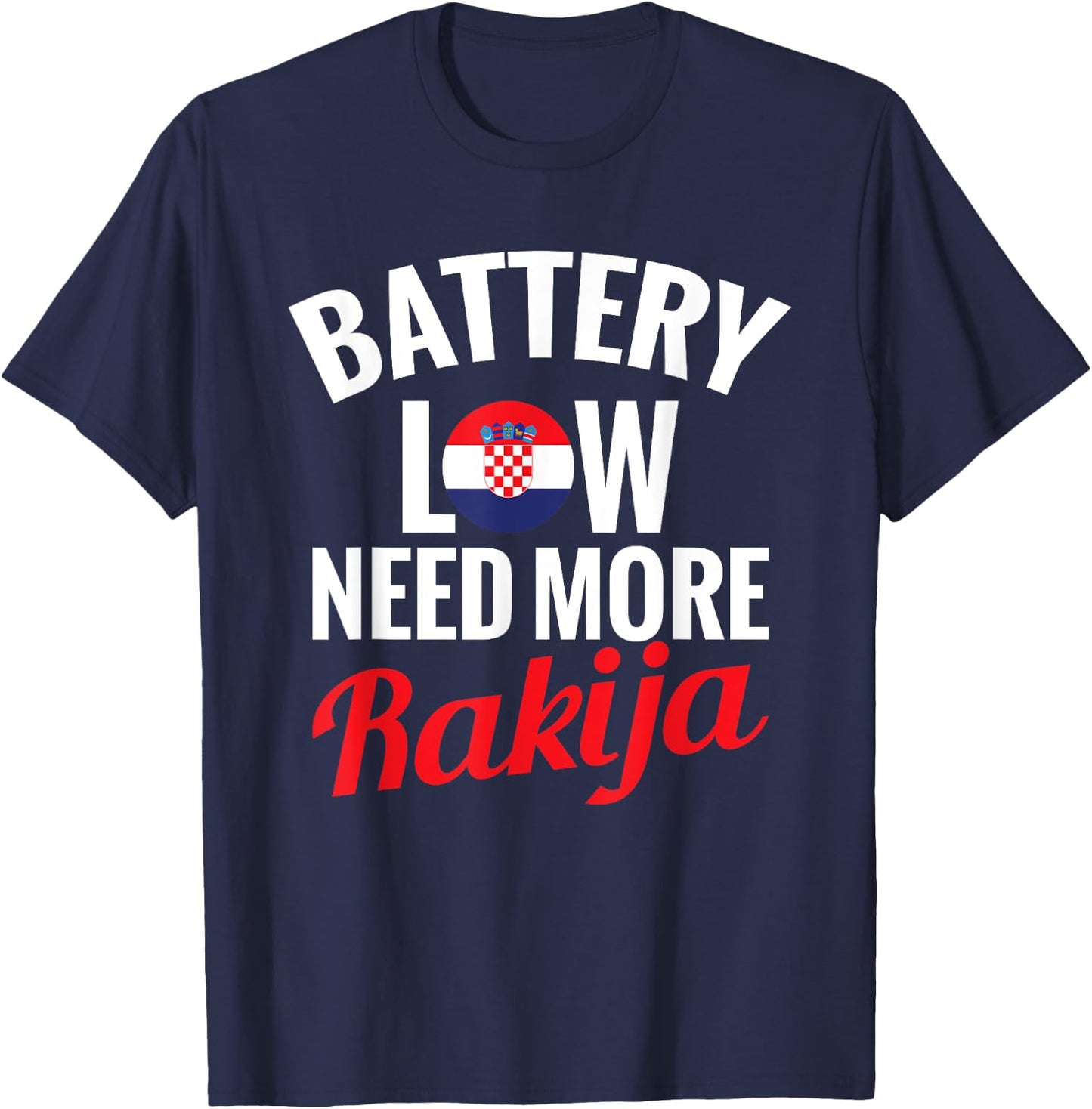 Rakija Croatian Drinking Battery Low Need More Rakija , Black, S T-Shirt - T-Shirt | Navy