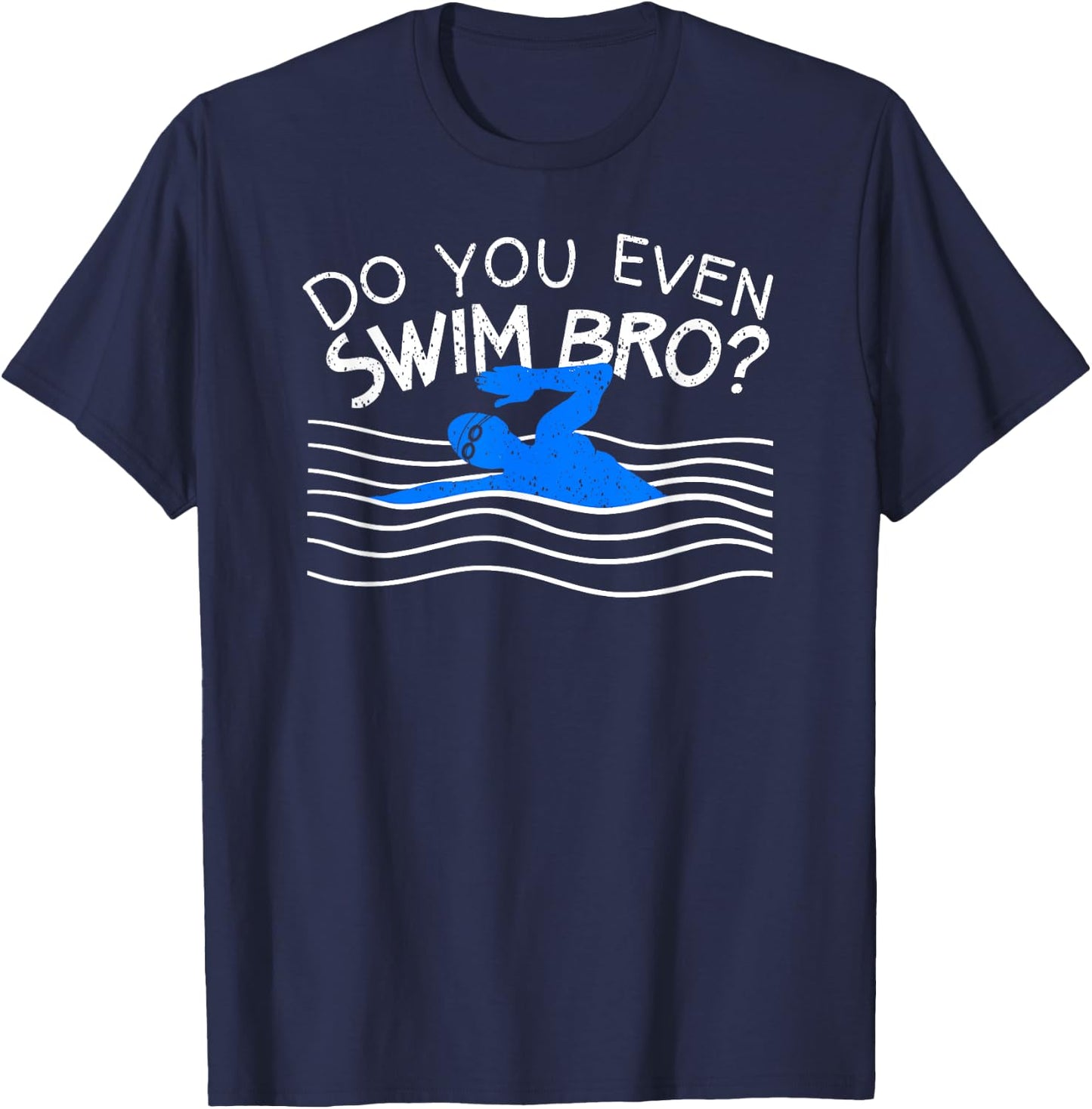Do You Even Swim Bro Swimming Training Funny Swimmer Gift T-Shirt - T-Shirt | Navy