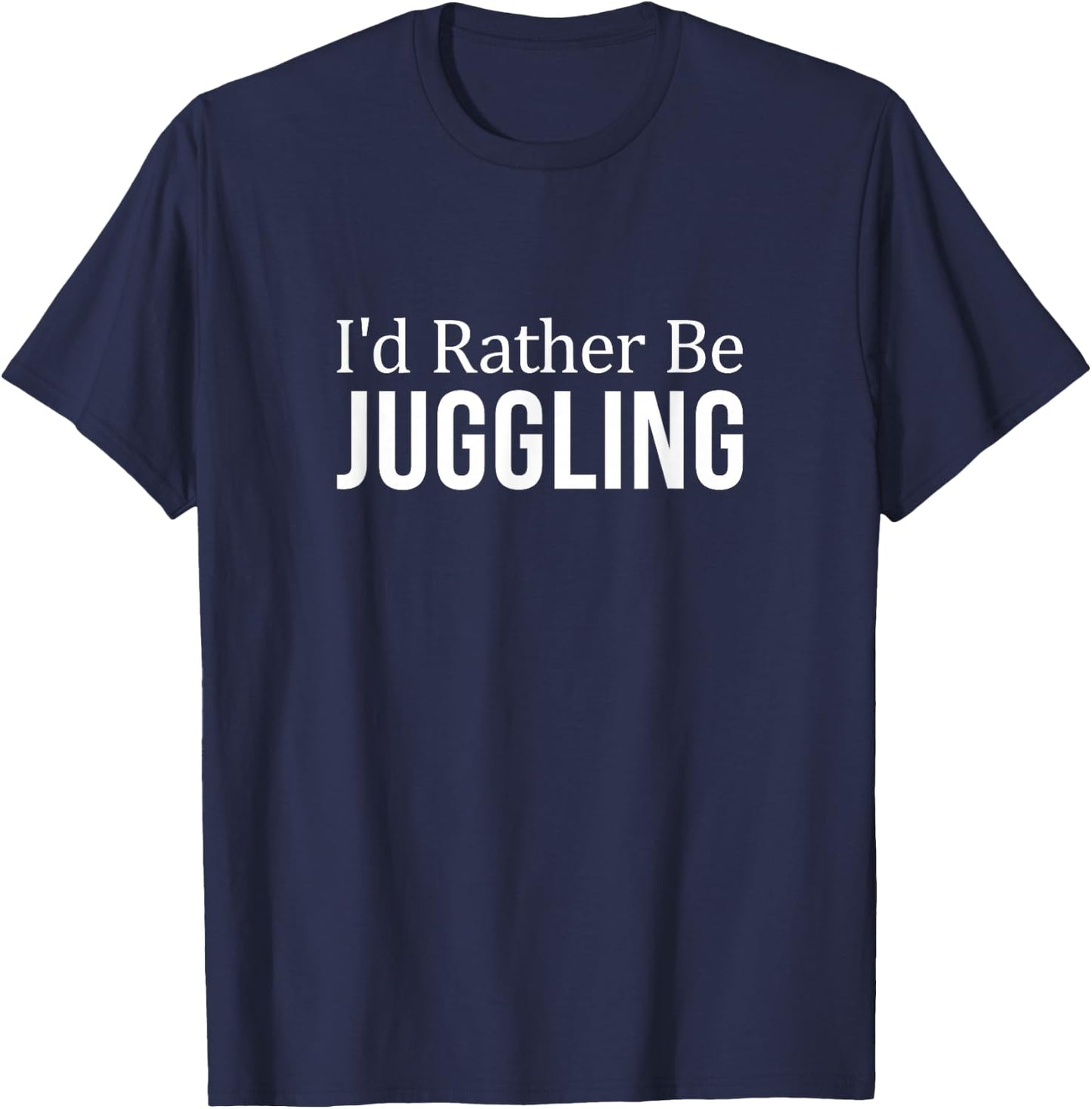 I'd Rather Be Juggling T-Shirt - T-Shirt | Navy