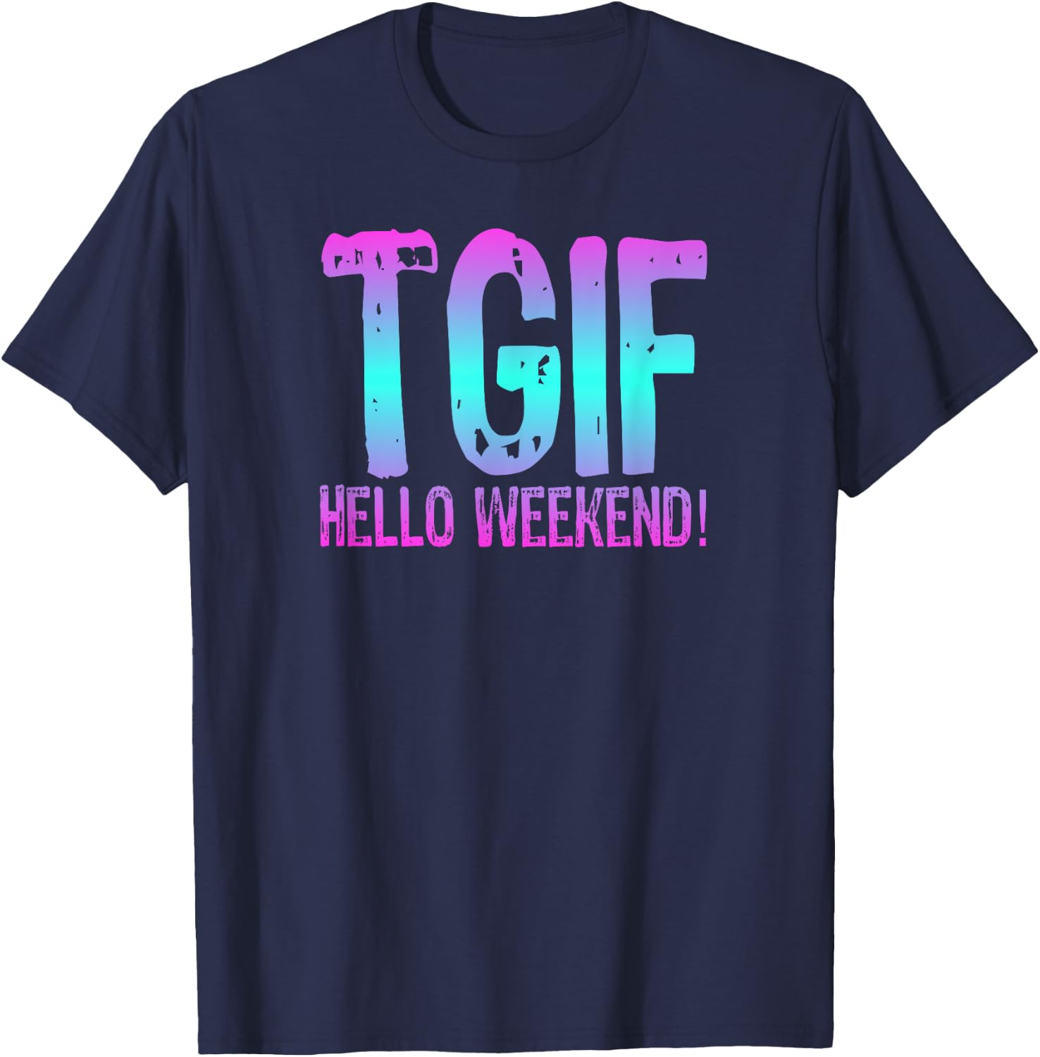 TGIF Hello Weekend Fun Friday T Shirt Ombre Distressed Word T-Shirt - T-Shirt | Navy