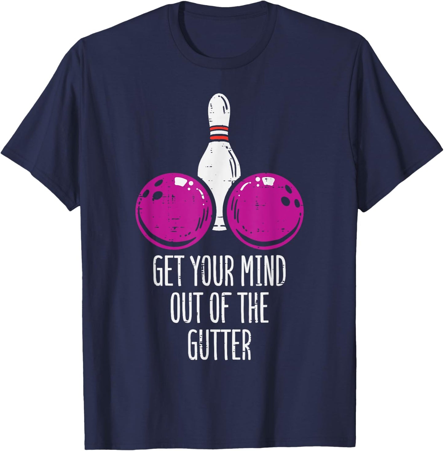 Bowling Get Your Mind Out Of Gutter Funny Bowler Men Women T-Shirt - T-Shirt | Navy