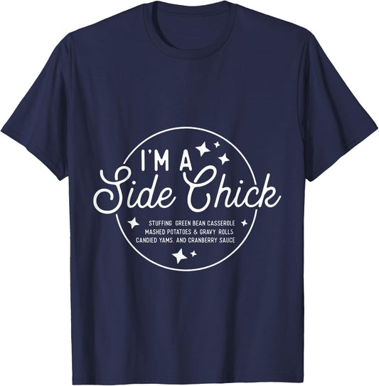Funny I'm a side chick Thanksgiving Friendsgiving T-Shirt - T-Shirt | Navy