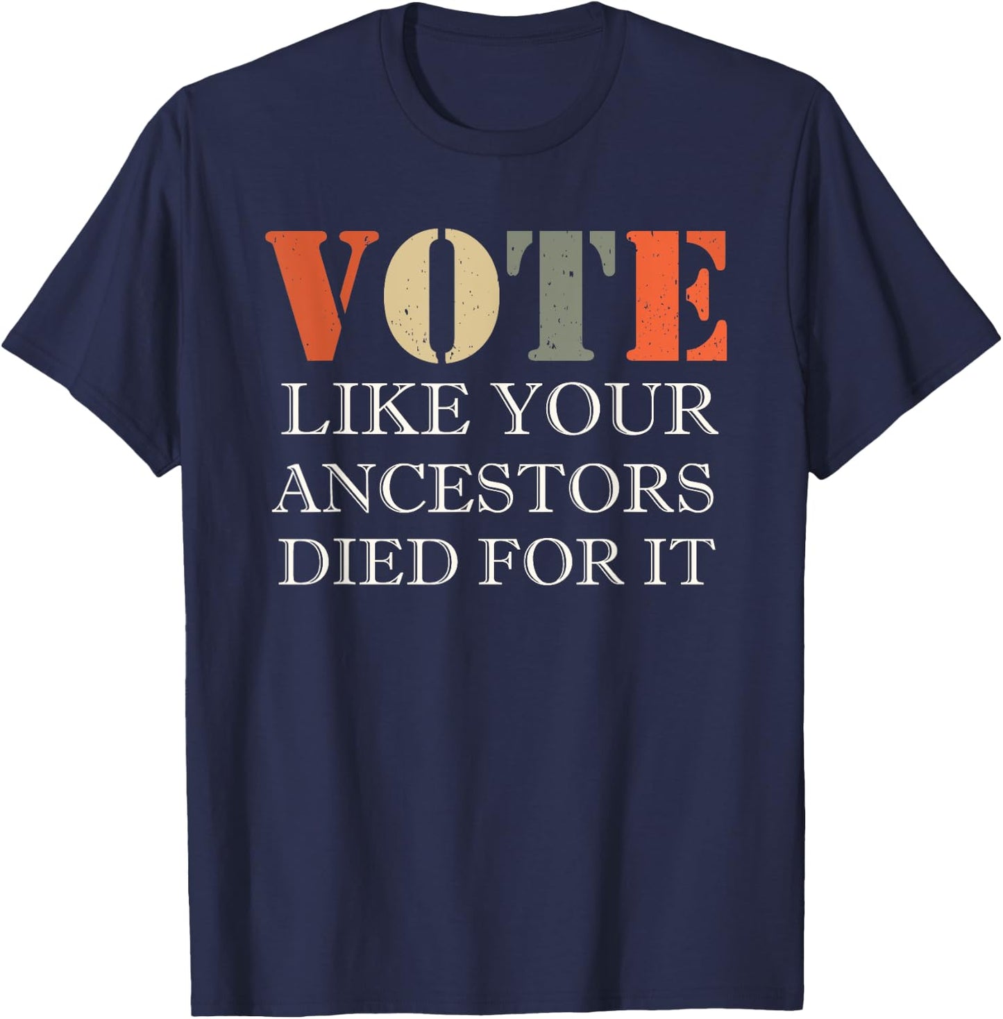 Vote Like Your Ancestors Died For It T-Shirt - T-Shirt | Navy