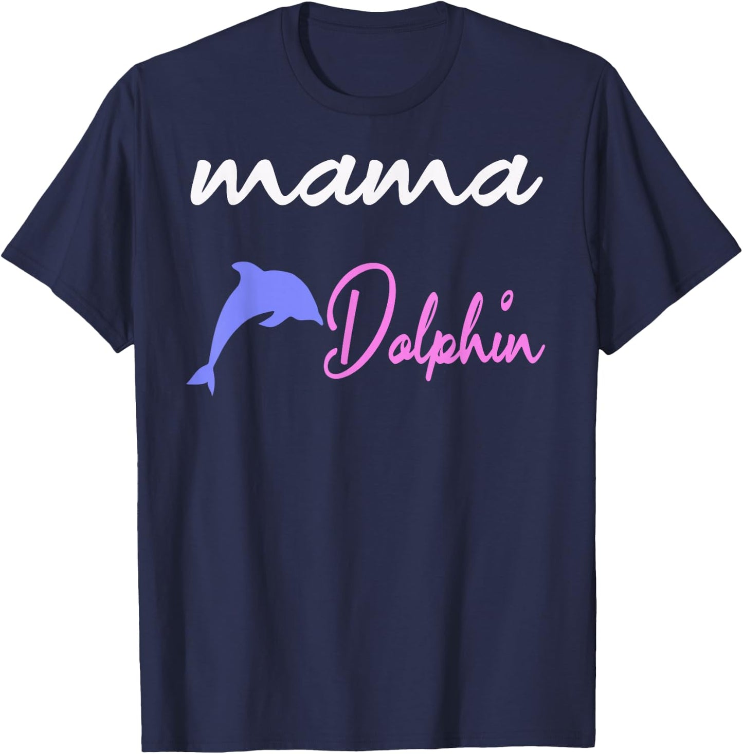 Mama dolphin mom cute dolphins Mothers Day T-Shirt - T-Shirt | Navy