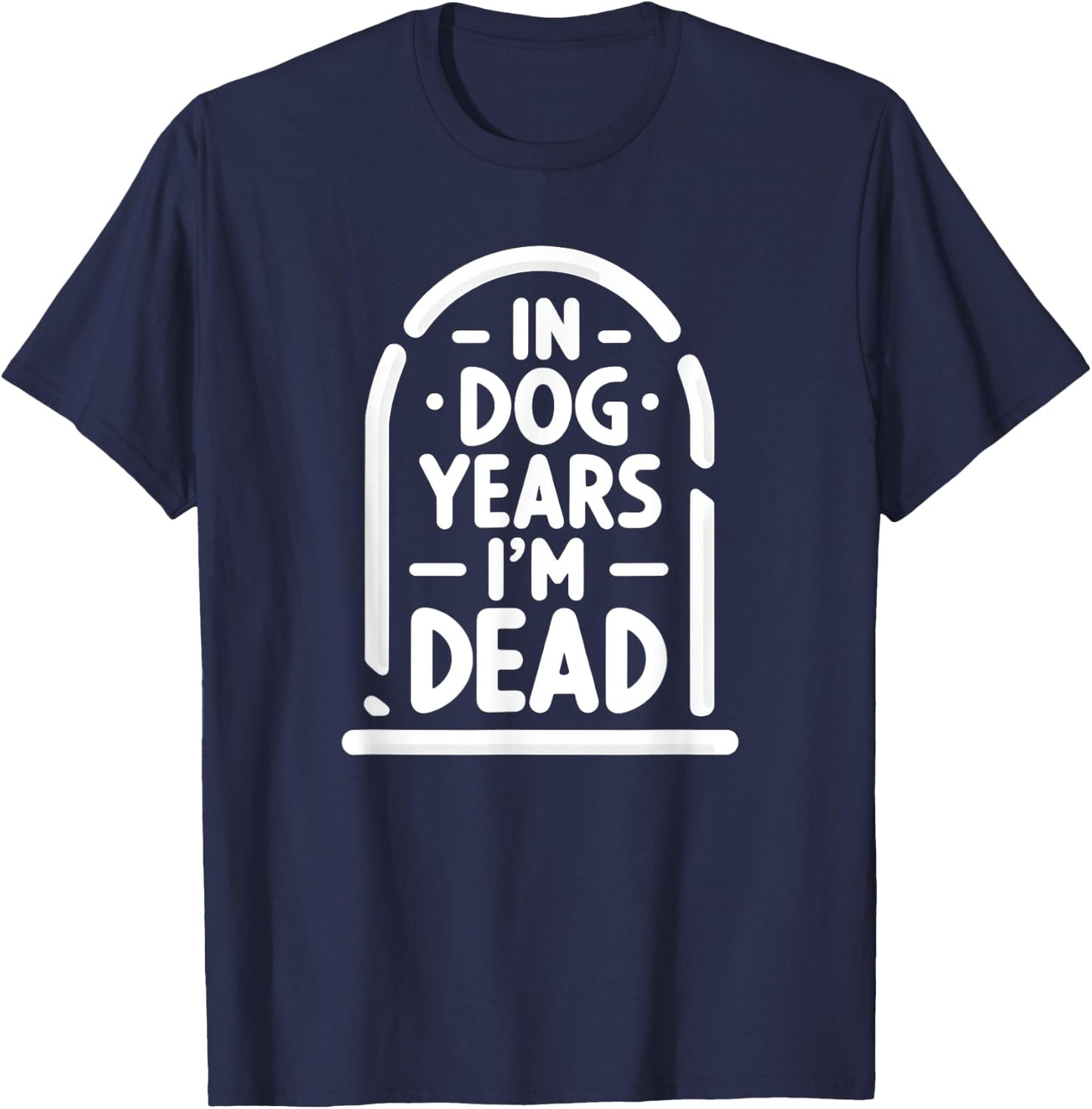 In Dog Years I'm Dead Funny Over the Hill Women T-Shirt - T-Shirt | Navy