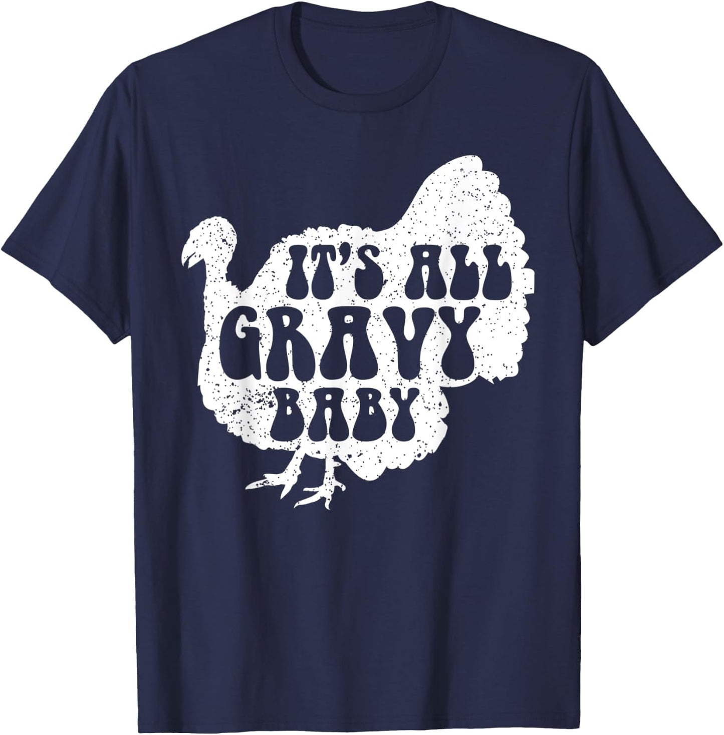 It's All Gravy Baby Cool Turkey Day Shirt Funny Sauce Gravy T-Shirt - T-Shirt | Navy