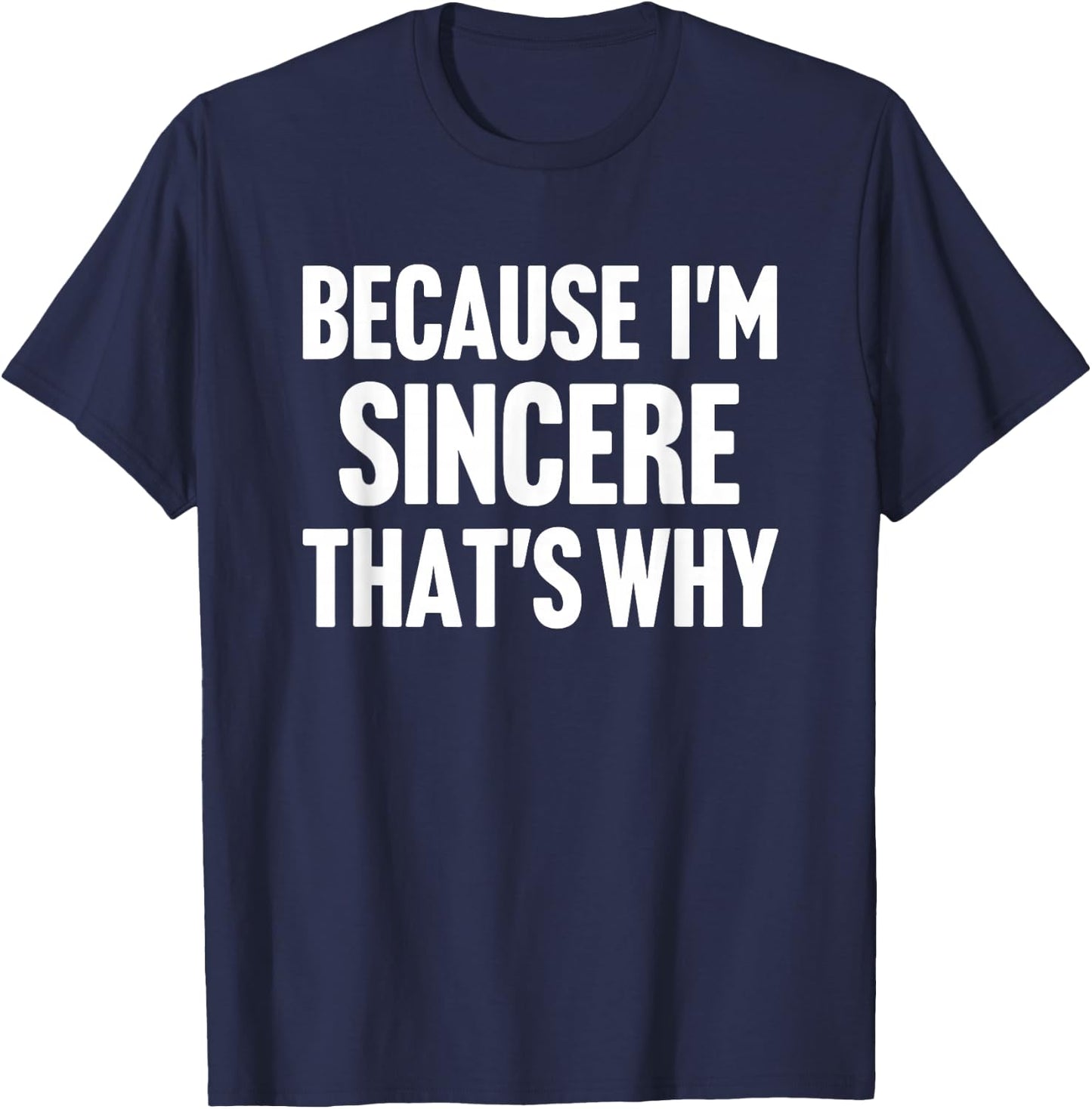 Because I'm Sincere That's Why Am Personalized Name T-Shirt - T-Shirt | Navy