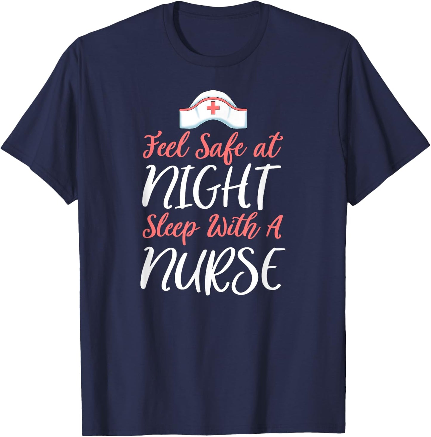 Feel Safe At Night Sleep With A Nurse Funny Nursing T-Shirt - T-Shirt | Navy