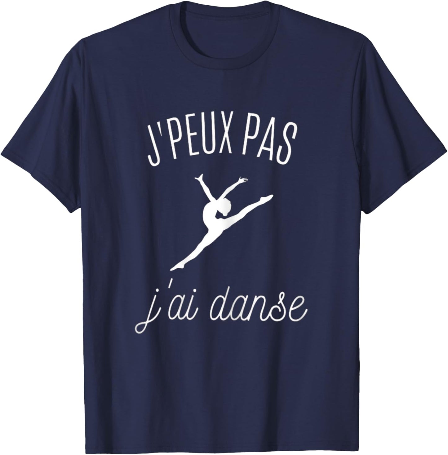 Je peux pas j'ai danse - Gift Danceuse T-Shirt - T-Shirt | Navy