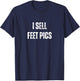 I Sell Feet Pics Gag Vacation Funny T-Shirt - T-Shirt | Navy