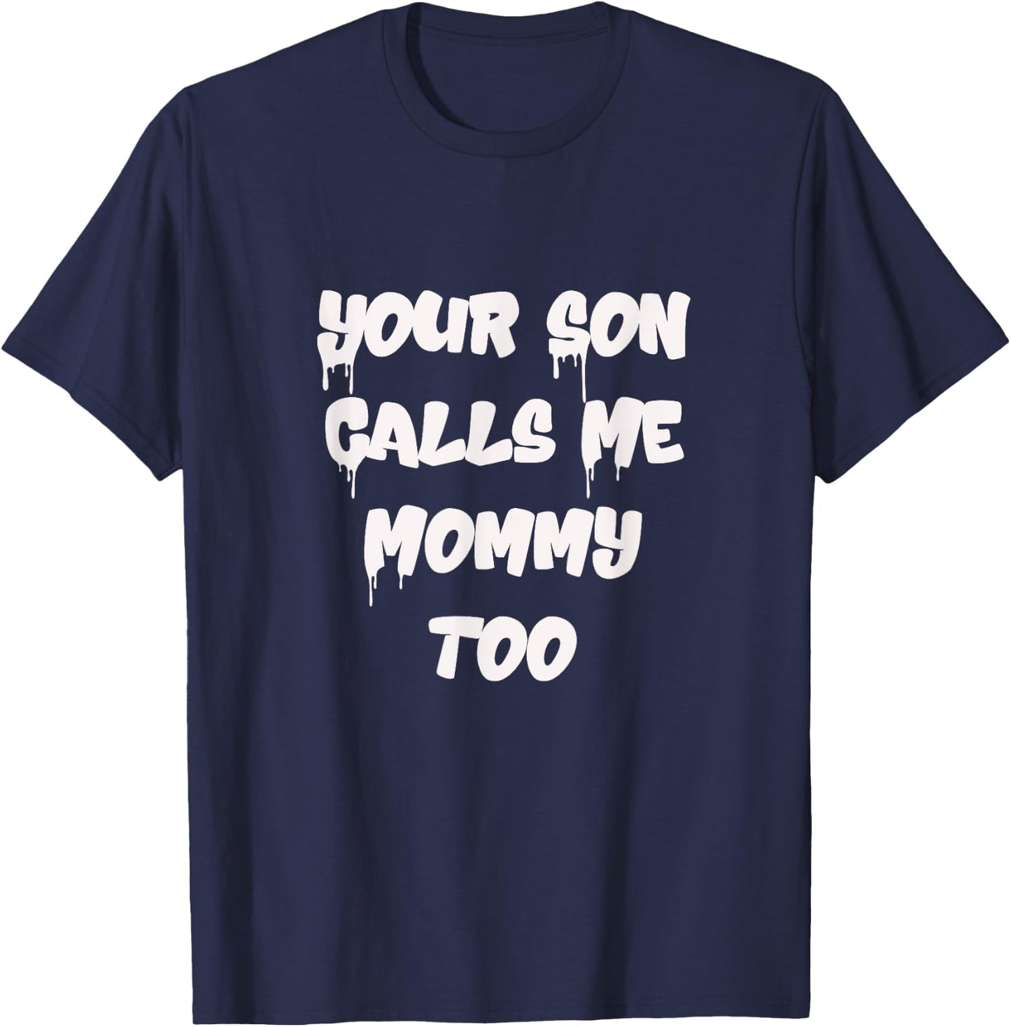 Your Son Calls Me Mommy Too Funny Sarcastic Calls Me Mama T-Shirt - T-Shirt | Navy