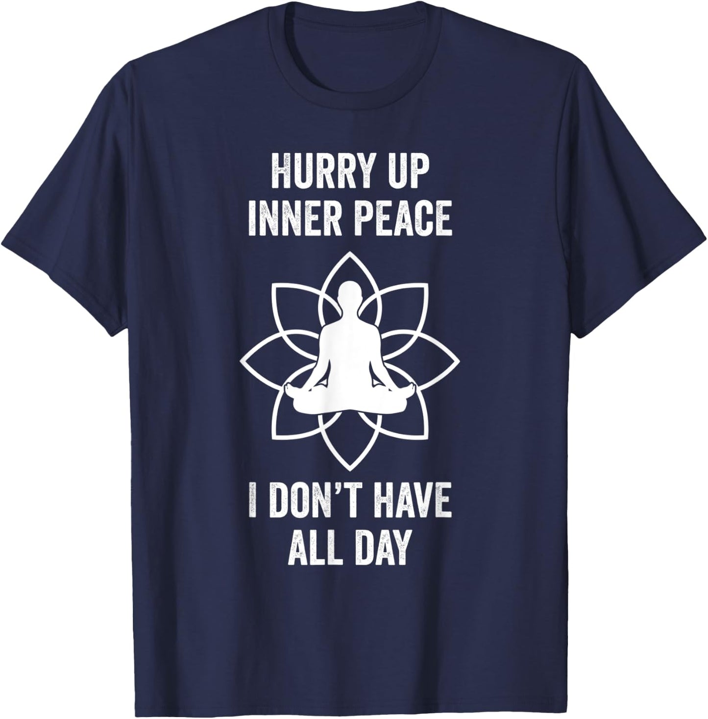 Hurry Up Inner Peace I Don't Have All Day Funny Meditation T-Shirt - T-Shirt | Navy