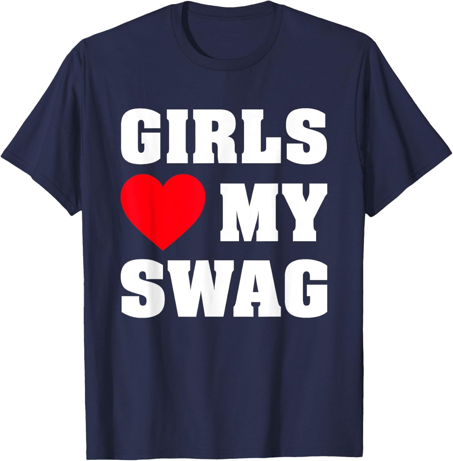 Girls Love My Swag T-Shirt - T-Shirt | Navy