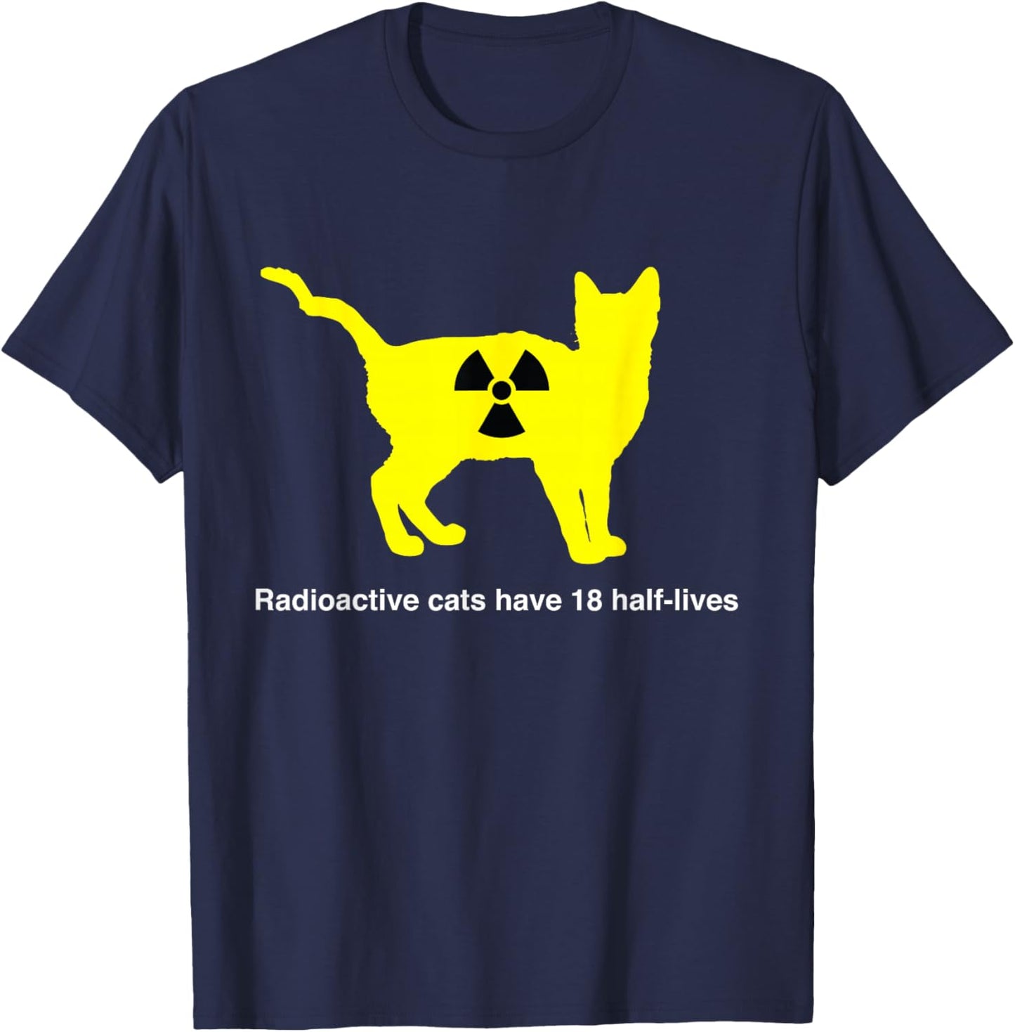 Radioactive cats have 18 half-lives T-Shirt - T-Shirt | Navy