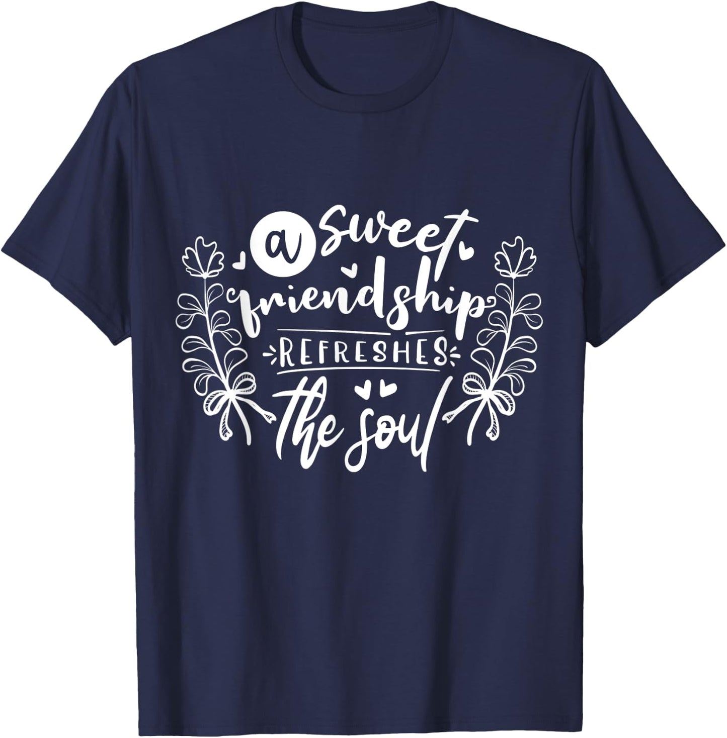 A Sweet Friendship Refreshes The Soul Inspirational T-Shirt - T-Shirt | Navy