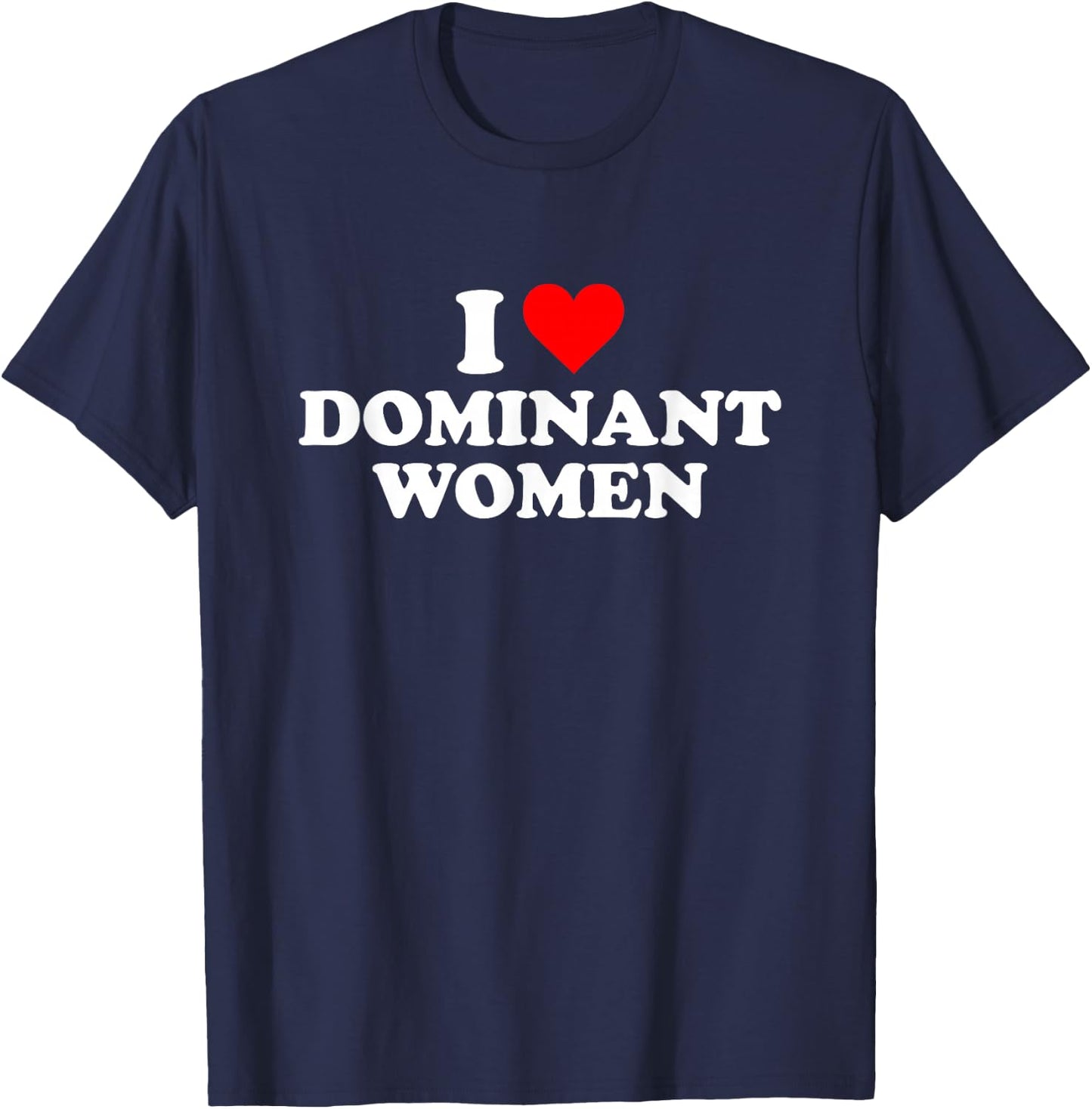 Ich liebe dominante Frauenherzen T-Shirt - T-Shirt | Navy