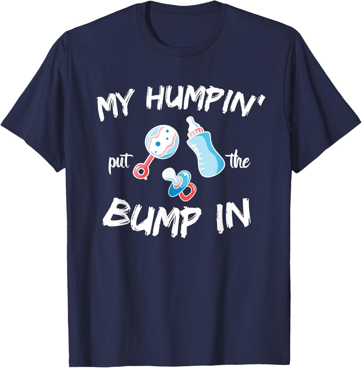 Funny Soon to be Dad Gift Shirt My Humpin' put the Bump in T-Shirt - T-Shirt | Navy