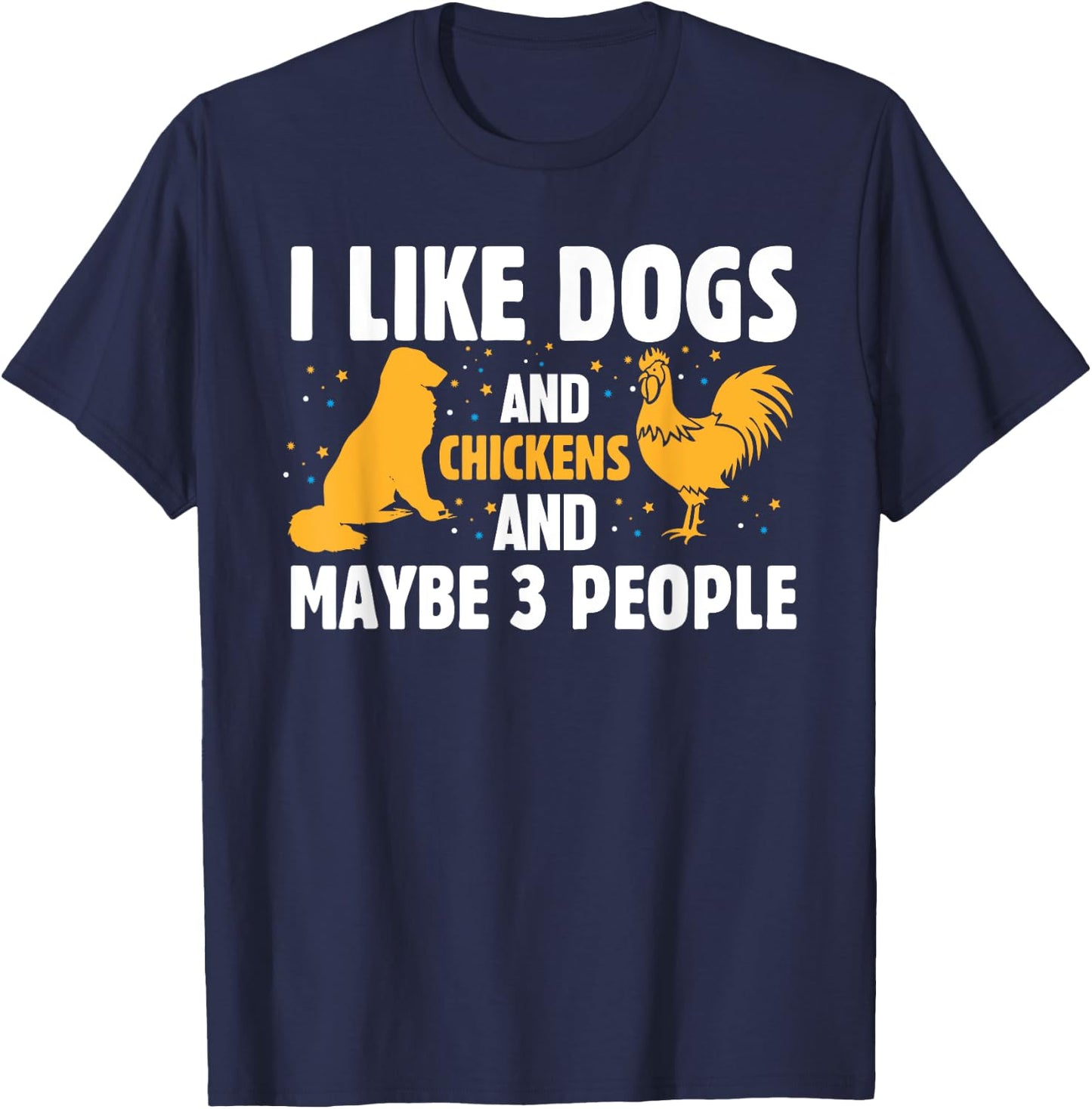 I Like Dogs And Chickens And Maybe 3 People Funny Farm T-Shirt - T-Shirt | Navy