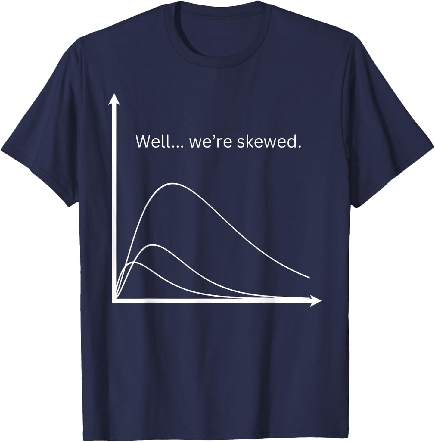 Statistics High School Math Teacher We're Skewed Algebra T-Shirt - T-Shirt | Navy