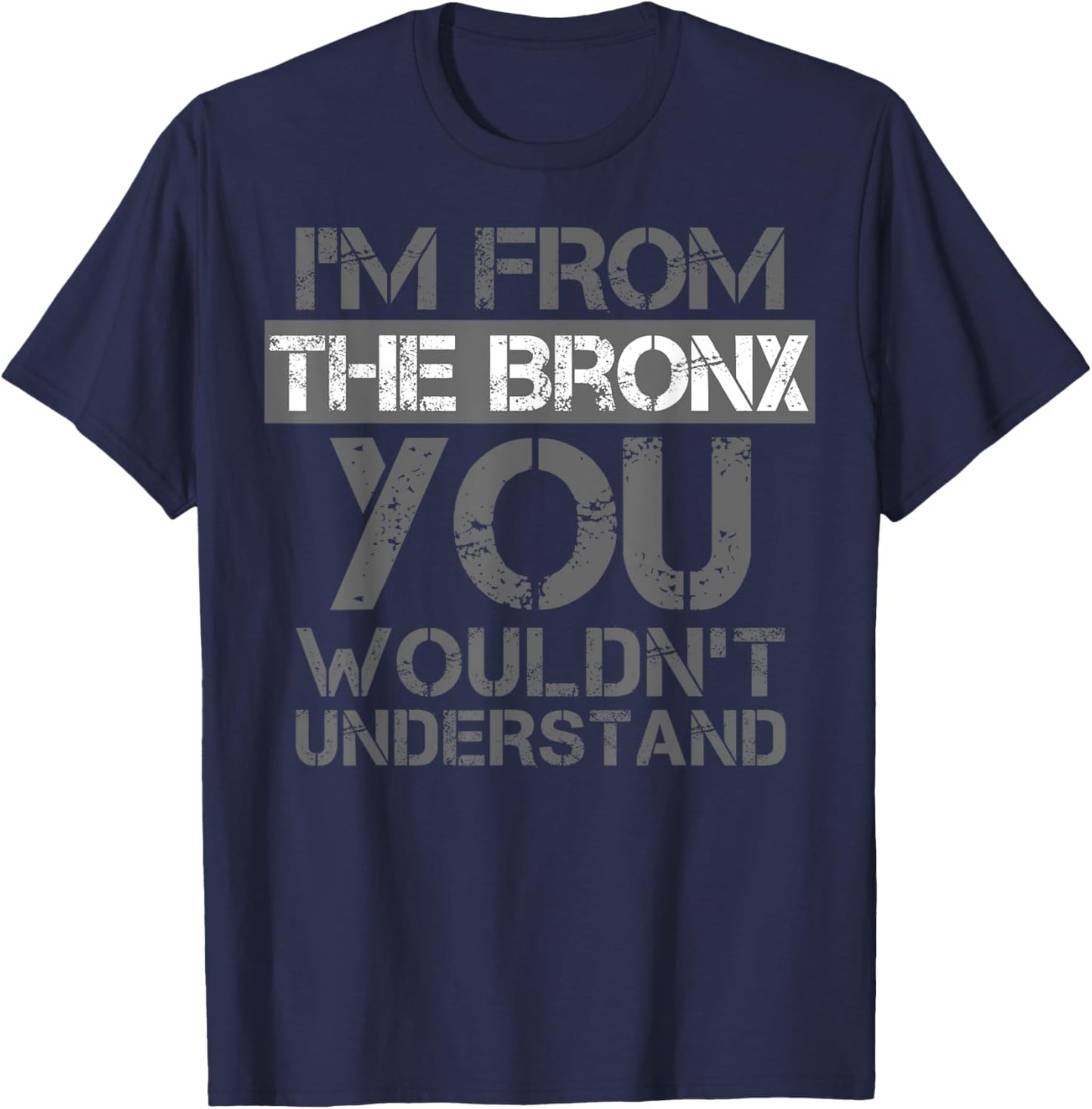 I'm From The Bronx You Wouldn't Understand . NYC T-Shirt - T-Shirt | Navy
