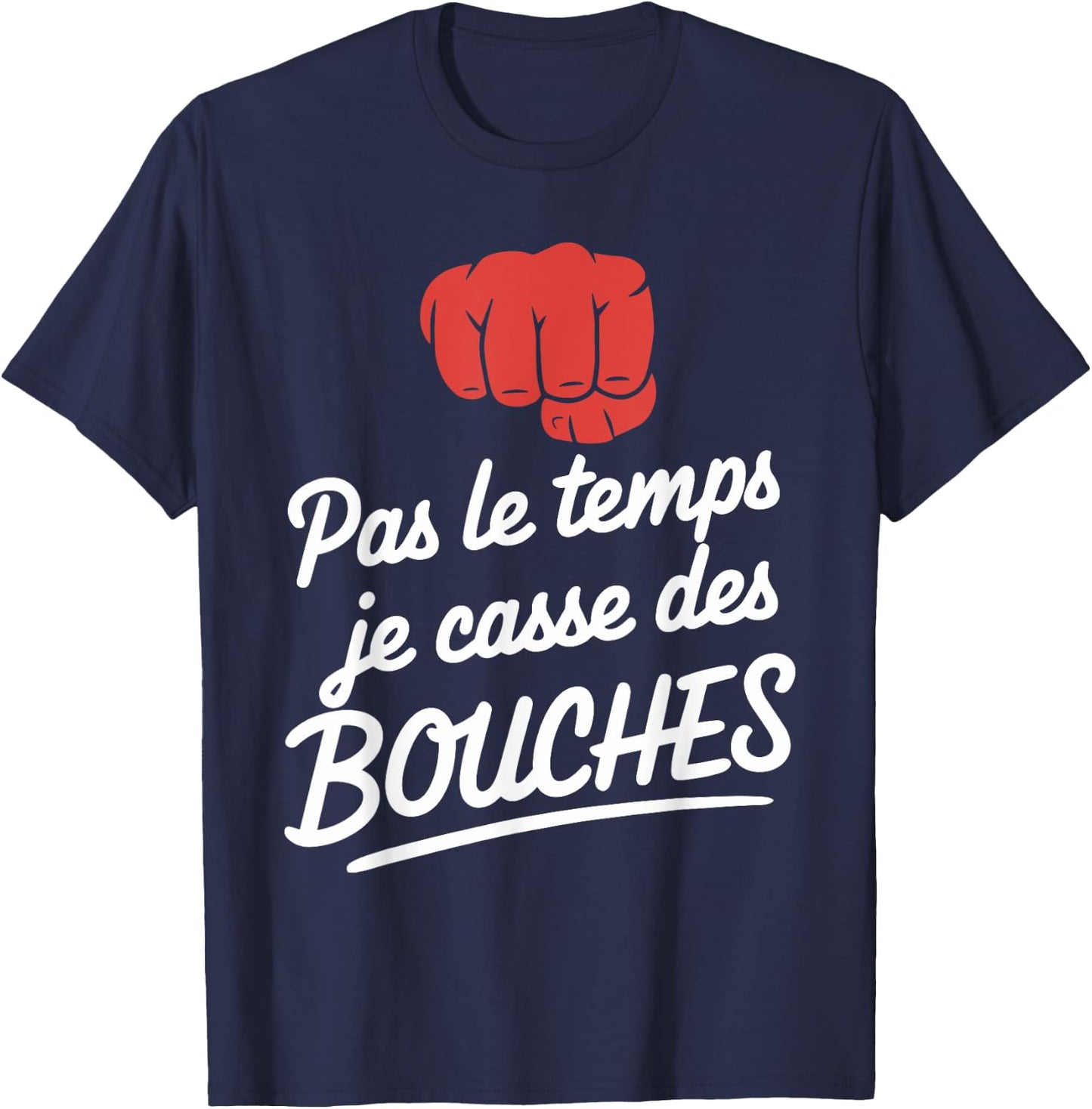 Pas Le Temps Je Cassse Des Mouths Humour Brawl , Black, S T-Shirt - T-Shirt | Navy