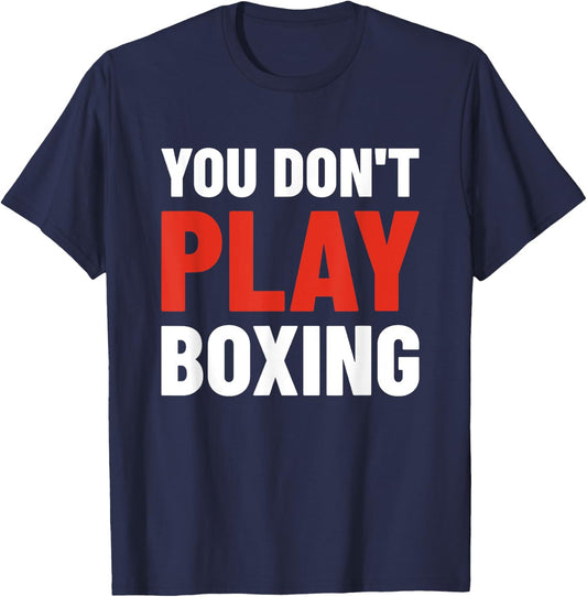You Don't Play Boxing - Boxer, Boxing Fighter, Boxing T-Shirt - T-Shirt | Navy