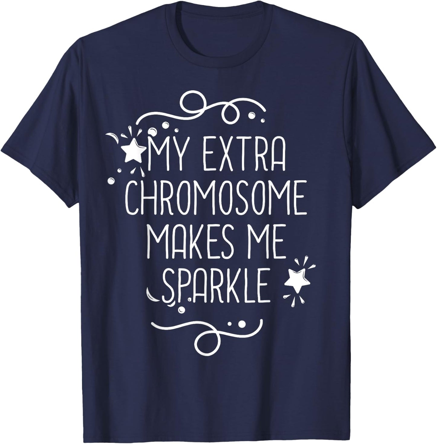 Down Syndrome Awareness My Extra Chromosome Makes Me Sparkle T-Shirt - T-Shirt | Navy