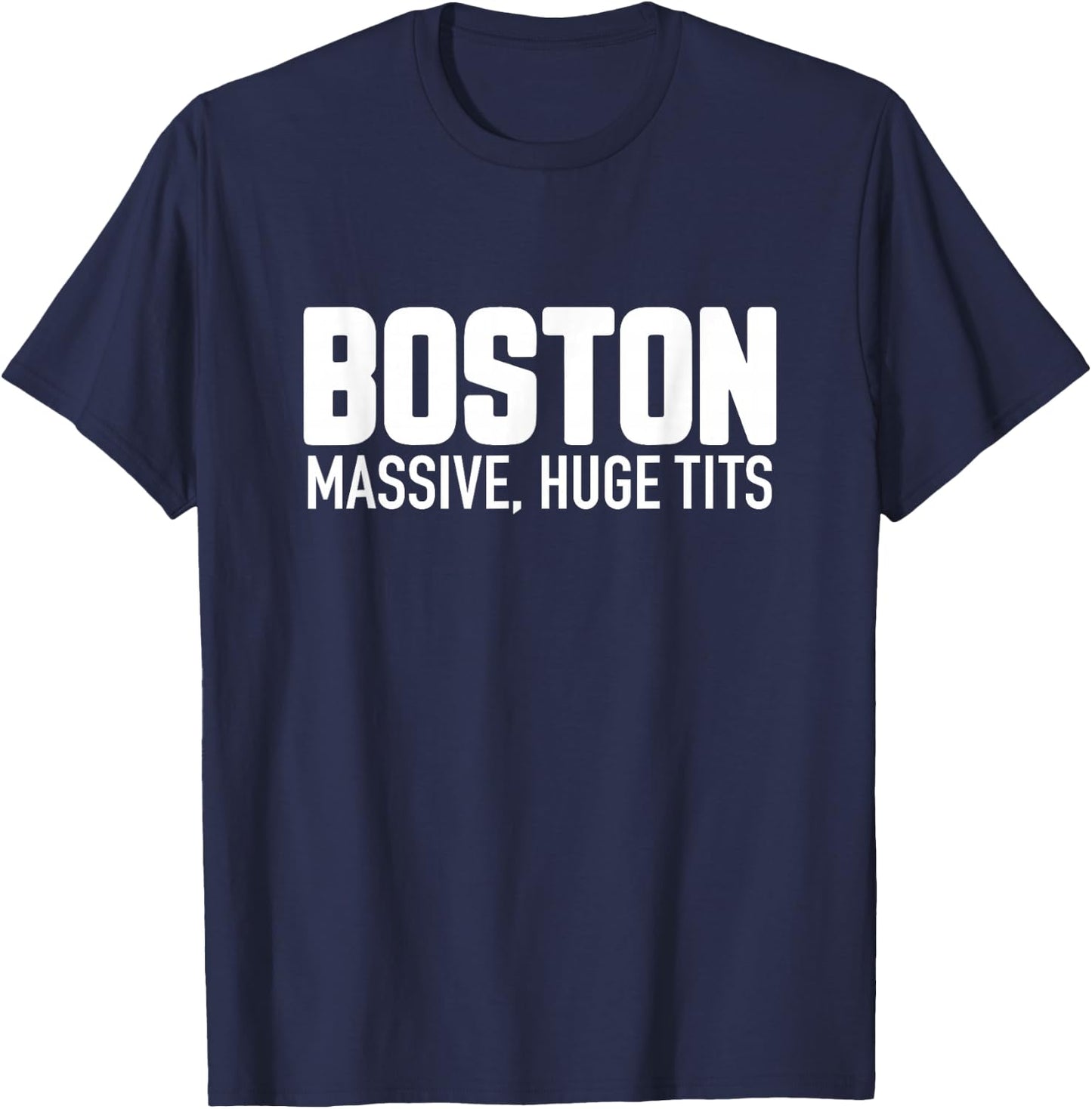 Boston Massive Huge Tits - Funny Massachusetts Pun Parody T-Shirt - T-Shirt | Navy