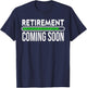 Retirement Coming Soon to Be Retired T-Shirt - T-Shirt | Navy