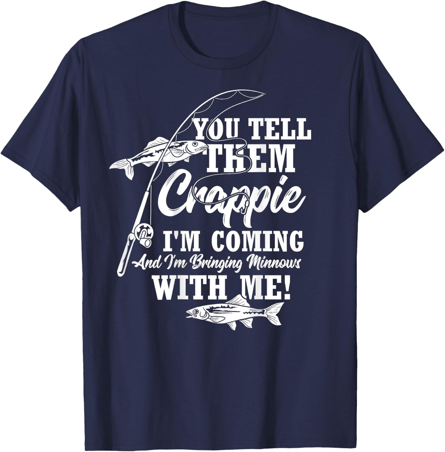 Crappie Fishing Funny Angler Quote Fishing T-Shirt - T-Shirt | Navy